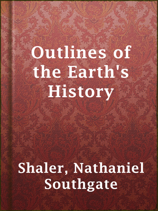Title details for Outlines of the Earth's History by Nathaniel Southgate Shaler - Available
